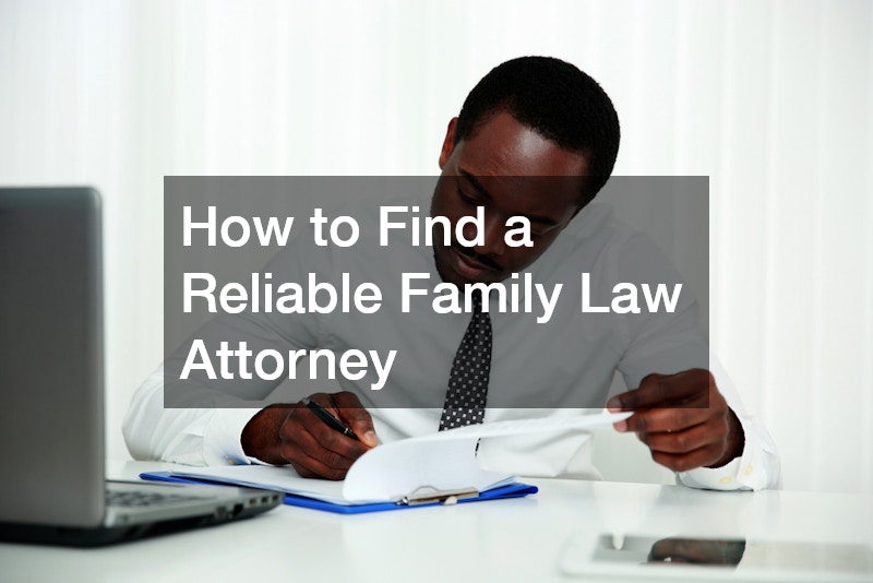 How to Find a Reliable Family Law Attorney